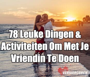 78 Leuke Dingen & Activiteiten Om Met Je Vriendin。